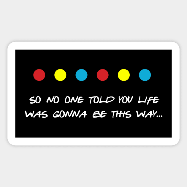 So no one told you life was gonna be this way Sticker by thepeartree